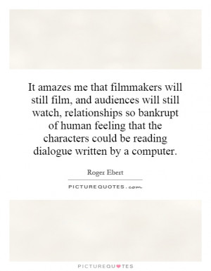 It amazes me that filmmakers will still film, and audiences will still ...