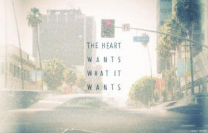 The heart wants what it wants