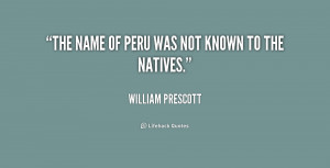 quote-William-Prescott-the-name-of-peru-was-not-known-208782.png