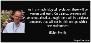 As in any technological revolution, there will be winners and losers ...