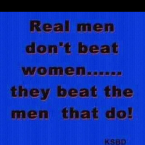 Any man that hits a woman is a coward.