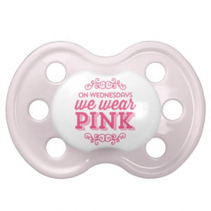 On Wednesdays We Wear Pink Funny Quote Pacifiers