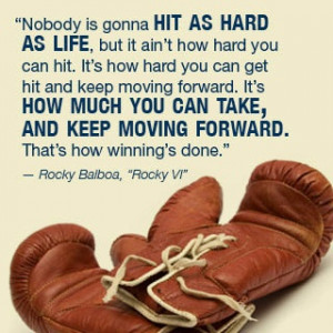 hit as hard as life, but it ain't how hard you can hit. It's how hard ...