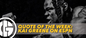 QUOTE OF THE WEEK: KAI GREENE ON ESPN