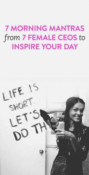 ... Home › Quotes › 7 morning mantras from 7 female CEOs #ambassadors