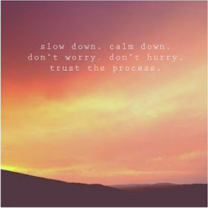 Trust the process. Alexandra Stoddard