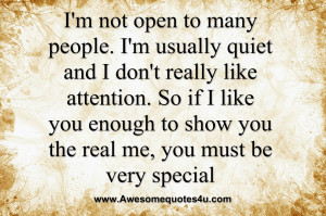 not open to many people. I'm usually quiet and I don't really like ...