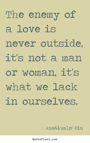 ... outside, it's not a man or woman,.. Anaïs Nin popular love sayings