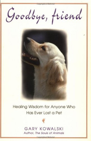 Goodbye, Friend: Healing Wisdom for Anyone Who Has Ever Lost a Pet