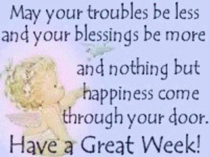 May your troubles be less and your blessings be more and nothing but ...