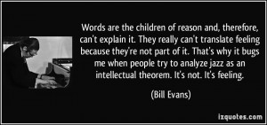 children of reason and, therefore, can't explain it. They really can ...