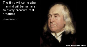 ... every creature that breathes - Jeremy Bentham Quotes - StatusMind.com