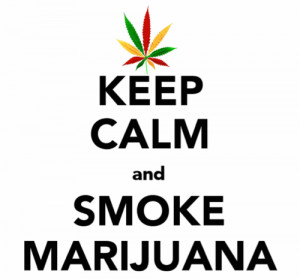 Keep Calm And Smoke Weed!