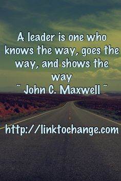 ... the way, goes the way, and shows the way ~John C. Maxwell #quotes More