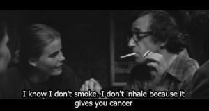 know I don’t smoke. I don’t inhale because it gives you cancer
