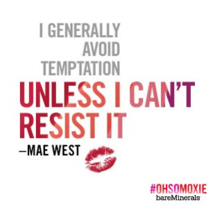 generally avoid temptation, unless I can't resist it- Mae West. # ...