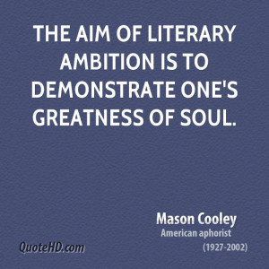 ... aim of literary ambition is to demonstrate one's greatness of soul