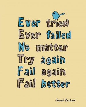 Ever tried ever failed no matter try again fail again fail better ...