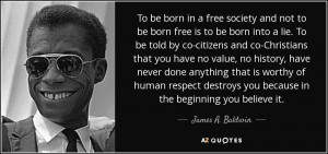 To be born in a free society and not to be born free is to be born ...