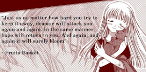 Just as no matter how hard you try to keep it away, despair will ...