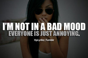 bad mood #not in a bad mood #annoying #people are annoying #when ...