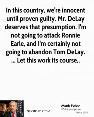In this country, we're innocent until proven guilty. Mr. DeLay ...