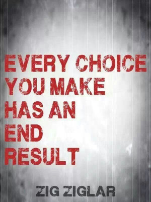 Every choice has a consequence for real