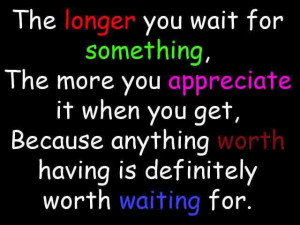 True but I hate waiting!