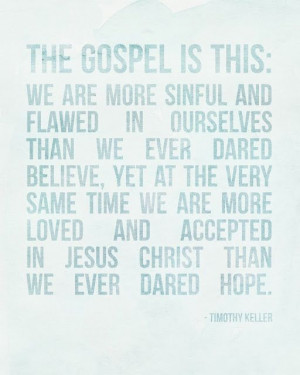 ... and accepted in jesus christ than we ever dared hope timothy keller