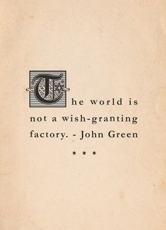 ... not a wish granting factory -John Green #quote #quotes #wish #world