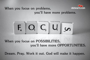 when you focus on problems you ll have more problems when you focus on ...