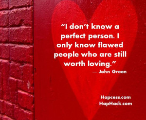 11. “I don’t know a perfect person. I only know flawed people who ...