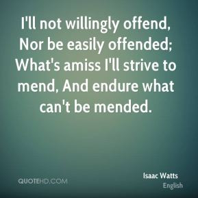Isaac Watts - I'll not willingly offend, Nor be easily offended; What ...