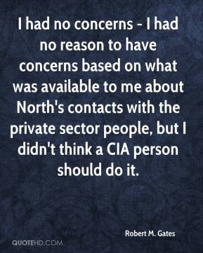 Robert M. Gates - I had no concerns - I had no reason to have concerns ...