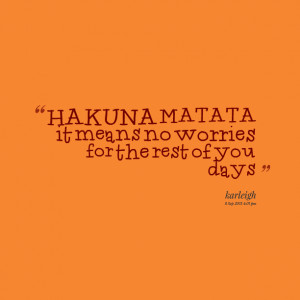 Quotes from Karleigh Jewels Jacobs: HAKUNA MATATA it means no ...
