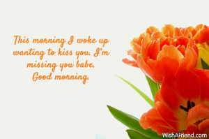 this morning i woke up wanting to kiss you i m missing you babe