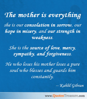 The mother is everything - she is our consolation in sorrow, our hope ...