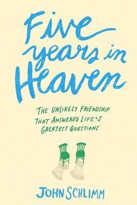 Five Years in Heaven: The Unlikely Friendship That Answered LIfe’s ...