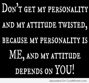 Attitude Quote: Don’t get my personality and my attitude...