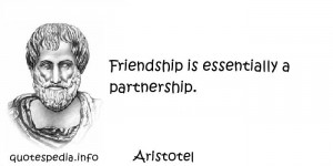 ... Quotes About Friendship - Friendship is essentially a partnership