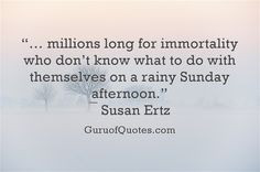 ... to do with themselves on a rainy Sunday afternoon.” ― Susan Ertz