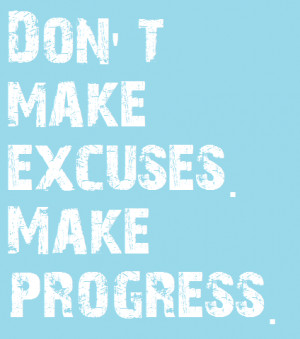 Poster>> Don’t make excuses. Make progress! #quote #taolife
