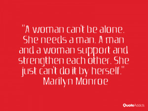 woman can't be alone. She needs a man. A man and a woman support and ...