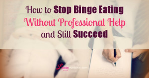 How to Stop Binge Eating Without Professional Help and Still Succeed