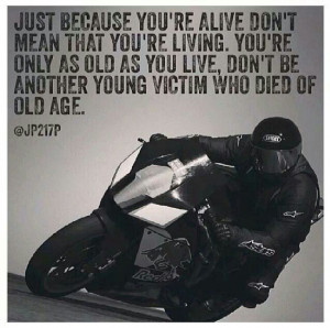 ... as old as you live don t be a victim motorcycle sporbike rider quotes
