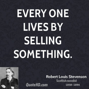 Every one lives by selling something.