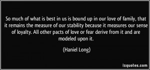 So much of what is best in us is bound up in our love of family, that ...