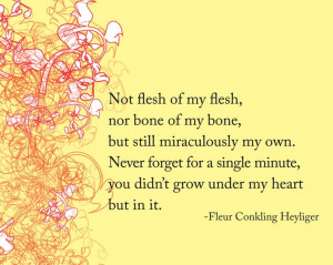 Not flesh of my flesh -- Fleur Conkling Heyliger adoption quote. $18 ...