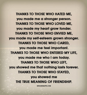you made me a stronger person. Thanks to those who loved me, you made ...