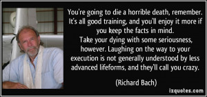 ... by less advanced lifeforms, and they'll call you crazy. - Richard Bach